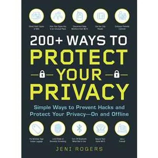 200+ WAYS TO PROTECT YOUR PRIVACY: SIMPLE WAYS TO PREVENT HACKS AND PROTECT YOUR PRIVACY--ON AND OFFLINE [Tradepaper]