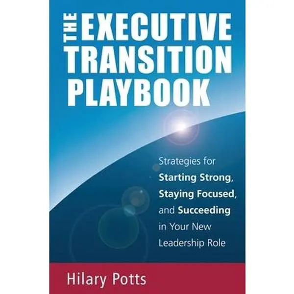 USED-The Executive Transition Playbook: Strategies for Starting Strong, Staying Focused, and Succeeding in Your New Leadership Role by Potts, Hilary (Paperback)