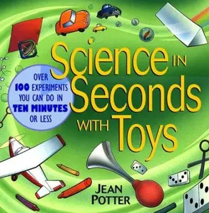 USED-Science in Seconds with Toys: Over 100 Experiments You Can Do in Ten Minutes or Less by Potter, Jean (Paperback)