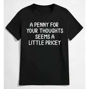 Humorous Casual Tee with Wordplay – 'A Penny For Your Thoughts Seems A Little Pricey' Men's and women's T-shirts funny shirts men