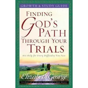 USED-Finding God's Path Through Your Trials Growth and Study Guide by Elizabeth George (Paperback)