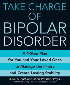 USED-Take Charge of Bipolar Disorder: A 4-Step Plan for You and Your Loved Ones to Manage the Illness and Create Lasting Stability by Fast, Julie A. (Paperback)