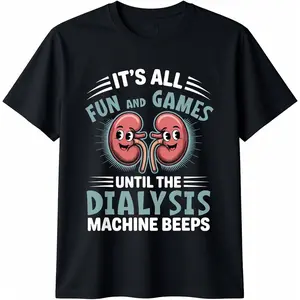 100% Cotton Unisex It's All Fun And Games Until The Dialysis Machine Nurse T-Shirt