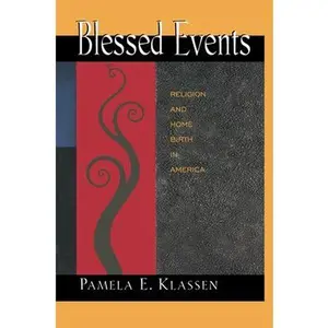 USED-Blessed Events: Religion and Home Birth in America by Klassen, Pamela E. (Paperback)