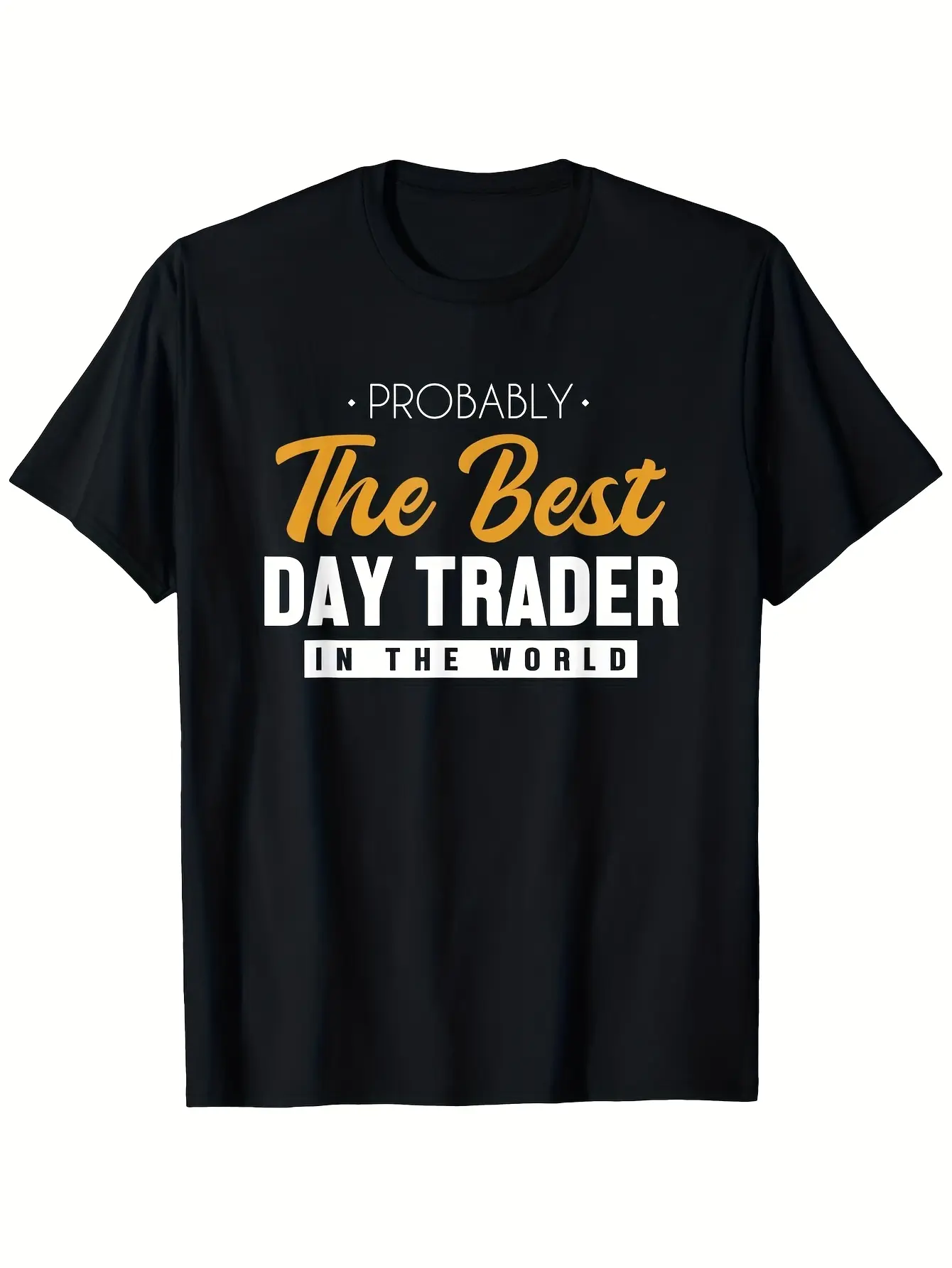 Probably The Best Day Trader in The World T-Shirt unisex soft cotton short sleeve t shirt, vintage graphic casual tee for men women teens, perfect birthday holiday gift for camping travel gym daily street casual wear