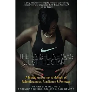 USED-The Finish Line was Just the Start: A Marathon Runner's Memoir of Relentlessness, Resilience & Renewal by Crystal Hadnott (Paperback)