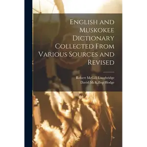 English and Muskokee Dictionary Collected From Various Sources and Revised - Paperback