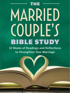 The Married Couple's Bible Study: 12 Weeks of Readings and Reflections to Strengthen Your Marriage