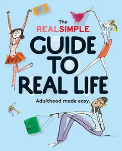 USED-The Real Simple Guide to Real Life: Adulthood Made Easy by The Editors of Real Simple (Paperback)