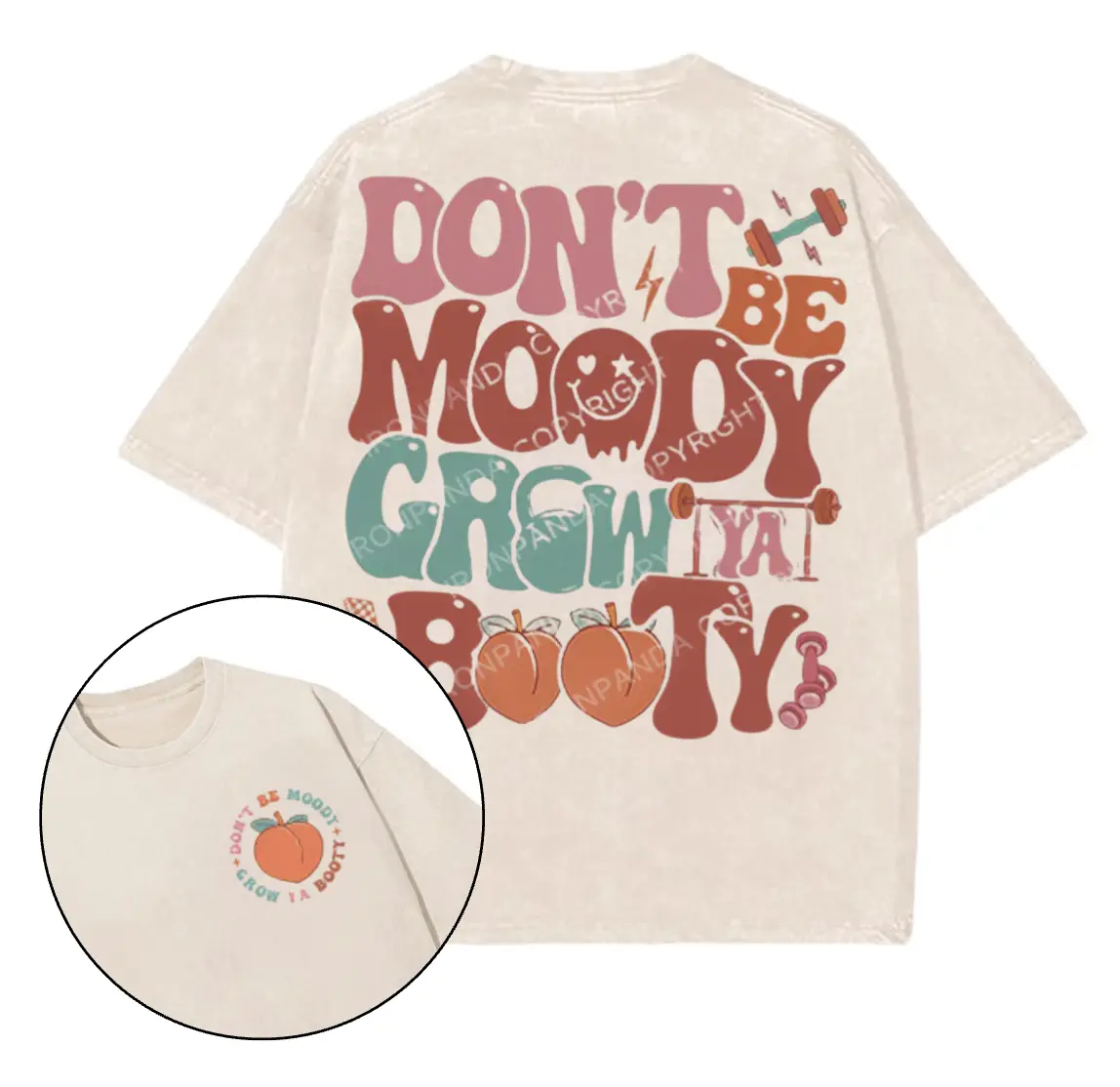 Don’t Be Moody Grow Ya Booty Printed Gym T-Shirt, Gym Shirt, Graphic Gym Shirt, Vintage Washed Tee Conton, Gym Shirt Women, For Men, Ful Size