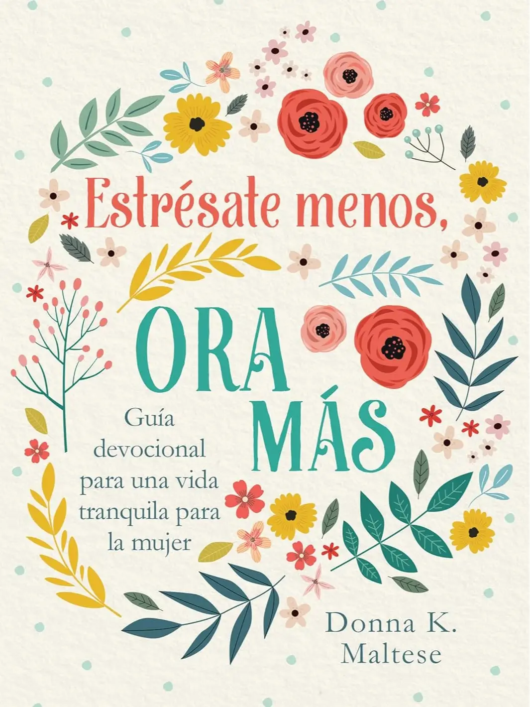 Estrésate Menos, Ora Más: Guía Devocional Para Una Vida Tranquila Para La Mujer (Spanish Edition) Paperback
