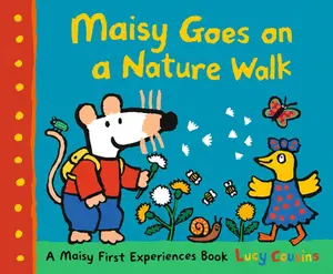 Maisy Goes on a Nature Walk: A Maisy First Experience Book (Maisy the Mouse Explores the Outdoors - A Picture Book for Toddlers, Preschoolers, and Kid -- Lucy Cousins, Paperback