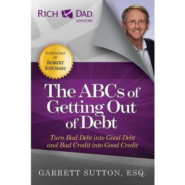USED-The ABCs of Getting Out of Debt: Turn Bad Debt Into Good Debt and Bad Credit Into Good Credit by Sutton, Garrett (Paperback)