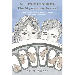 USED-VI Puptonians: The Mysterious Arrival: A Tale of Alien Babies, Friendship, Courage, and the Ice Cream Truck Volume 1 by Trueblood (Paperback)