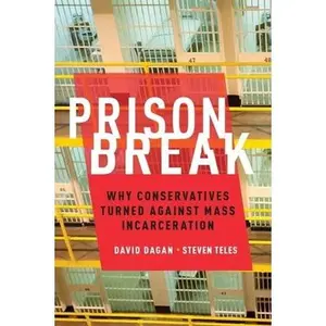 USED-Prison Break: Why Conservatives Turned Against Mass Incarceration by Dagan, David (Hardcover)