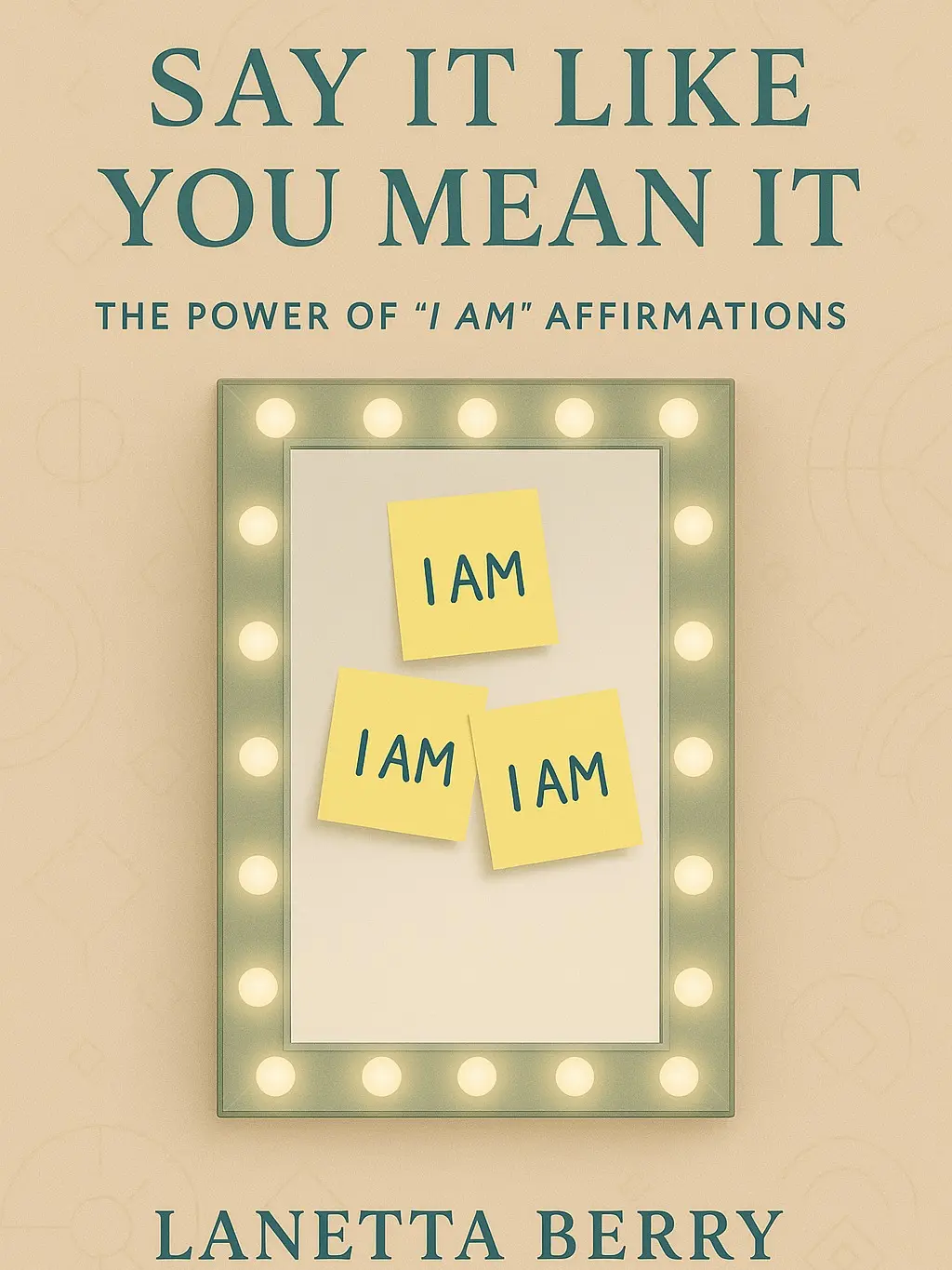 Say It Like You Mean It: The Power of "I AM" Affirmations