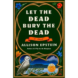 USED-Let the Dead Bury the Dead by Epstein, Allison (Hardcover)