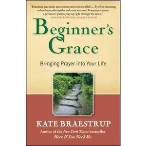 USED-Beginner's Grace: Bringing Prayer Into Your Life by Braestrup, Kate (Paperback)