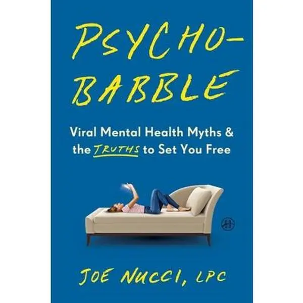 Psychobabble: Viral Mental Health Myths & the Truths to Set You Free -- Joe Nucci Lpc - Hardcover