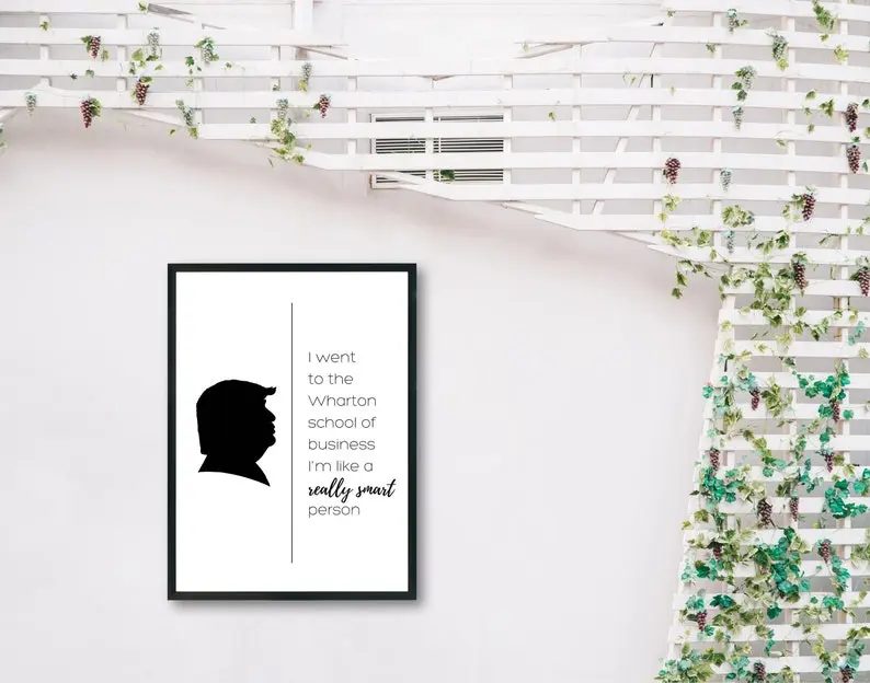 Donald Trump Quote Profile Poster "I went to the Wharton school of business I'm like a really smart person" - Trump Funny Gag Gift