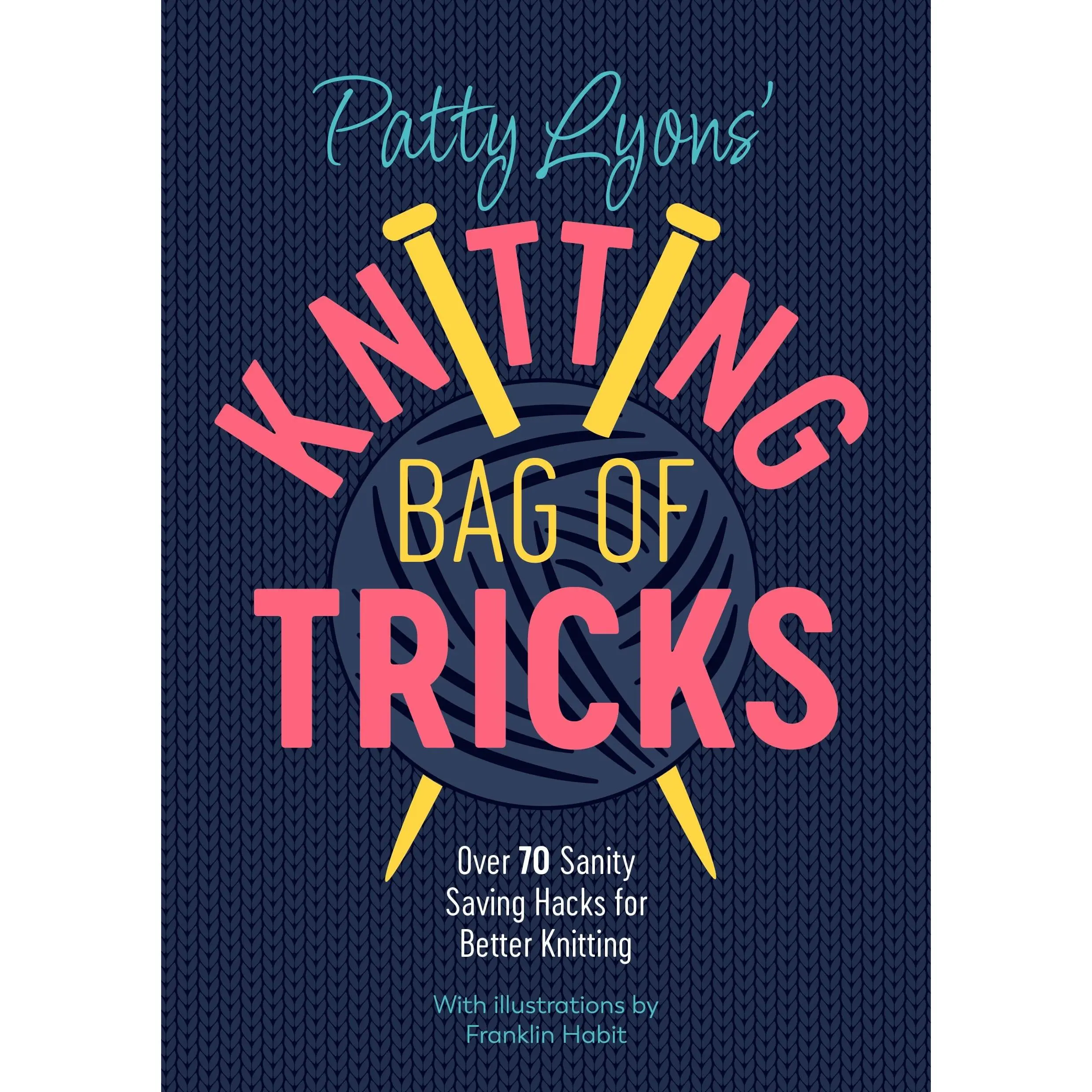 Patty Lyons' Knitting Bag of Tricks: Over 70 Sanity Saving Hacks for Better Knitting -- Patty Lyons - Paperback