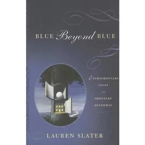 USED-Blue Beyond Blue: Extraordinary Tales For Ordinary Dilemmas by Lauren Slater (Hardcover)
