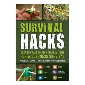 Survival Hacks: Over 200 Ways to Use Everyday Items for Wilderness Survival (Life Hacks Series)