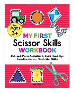 My First Scissor Skills Workbook: Cut-and-Paste Activities to Build Hand-Eye Coordination and Fine Motor Skills
