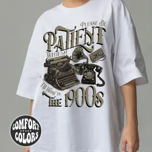 Please Be Patient With Me I'm From In The 1900s Comfort Colors Shirt | Vintage Shirt | Classic Tee | Grandma Gift | Grandpa Gift