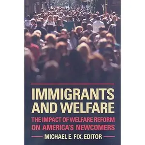 USED-Immigrants and Welfare: The Impact of Welfare Reform on America's Newcomers (Hardcover)