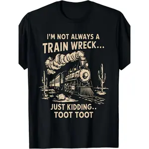 Humorous I'm Not Always a Train Wreck Just Kidding Toot Toot Train Graphic Tee with Train Sound FX Retro Cotton Unisex T Shirt for Casual Men and Women