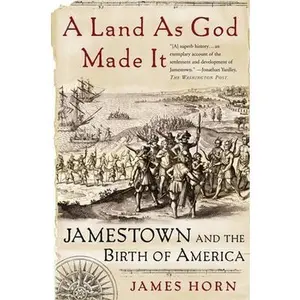 USED-A Land as God Made It: Jamestown and the Birth of America by Horn, James (Paperback)
