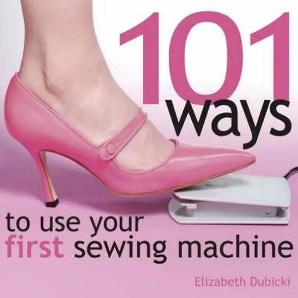 USED-101 Ways to Use Your First Sewing Machine by Elizabeth Dubicki (Hardcover)