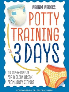 Potty Training in 3 Days: The Step-by-Step Plan for a Clean Break