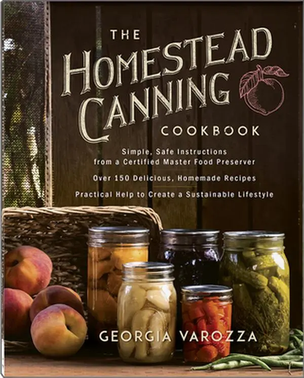 The Homestead Canning Cookbook: English Paperback by Georgia Varozza - Simple, Safe Instructions from Certified Master Food Preserver - 150+ Easy, Healthy Recipes - Practical Help to Save Money & Gain Valuable Peace of Mind
