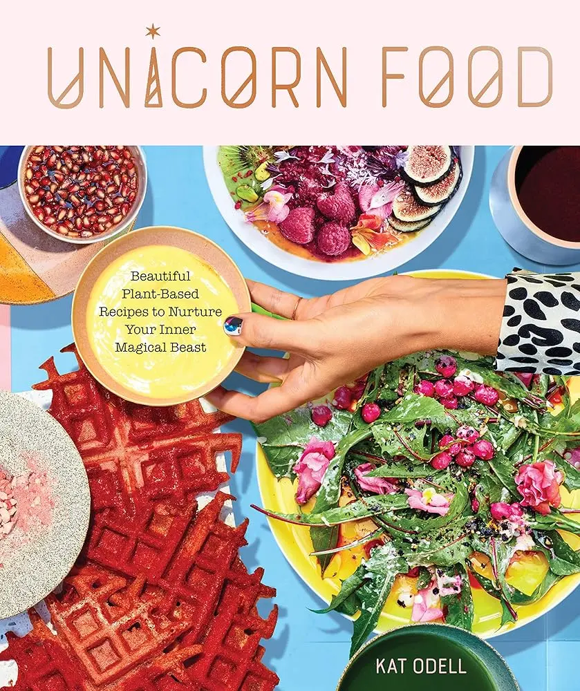 Unicorn Food: English Plant-Based Healthy-Forward Recipe Book for Eaters, with Dazzling Full-Color Photographs by Kat Odell to Nurture Your Inner Magical Beast