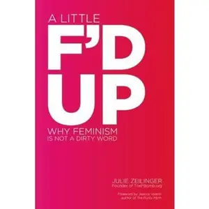USED-Little F'd Up: Why Feminism Is Not a Dirty Word by Zeilinger, Julie (Paperback)