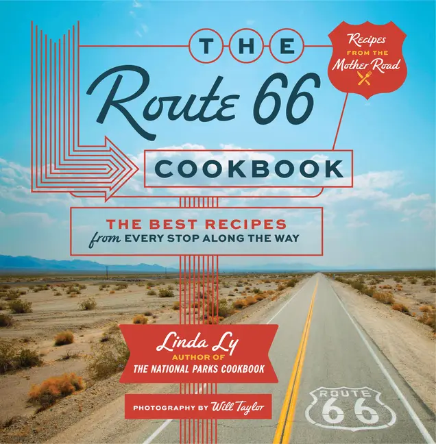 The Route 66 Cookbook: The Best Recipes from Every Stop Along the Way -- Linda Ly - Hardcover