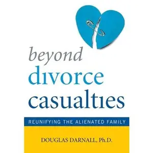 USED-Beyond Divorce Casualties: Reunifying the Alienated Family by Darnall, Douglas (Paperback)