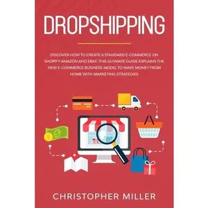 USED-Dropshipping: Discover how to create a Standard e-Commerce on Shopify Amazon and eBay. This Ultimate Guide explains the New e-Commerce Business model by Miller, Christopher (Paperback)