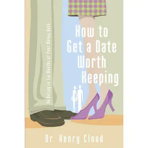 How to Get a Date Worth Keeping: Be Dating in Six Months or Your Money Back