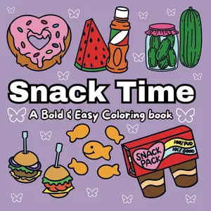 Snack Time: A Bold & Easy Coloring Book With Many Different Simple & Fun Snack Designs For Both Adults & Kids