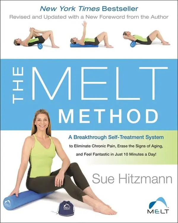 The MELT Method: A Breakthrough Self-Treatment System to Eliminate Chronic Pain, Erase the Signs of Aging, and Feel Fantastic in Just 10 Minutes a Day! by Sue Hitzmann [Paperback Book]