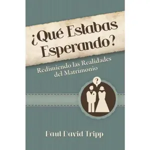 USED-¿Qué Estabas Esperando? - Redimiendo las Realidades del Matrimonio by Paul David Tripp (Paperback)