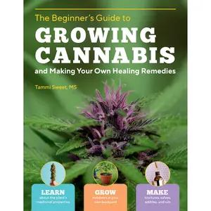 The Beginner's Guide to Growing Cannabis and Making Your Own Healing Remedies by Tammi Sweet [Paperback Book]