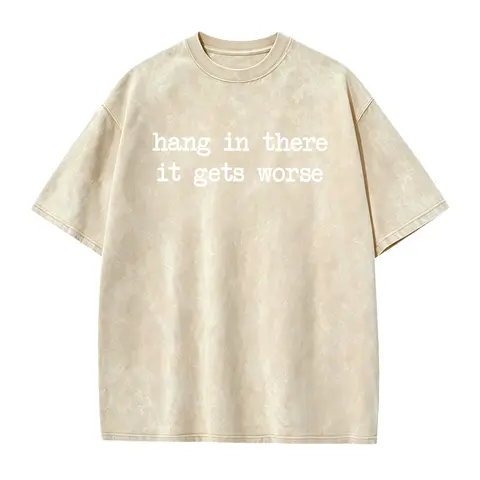 Hang In There It Gets Worse Shirt, Funny Sarcastic Shirt, Mental Health Humor Tee, Women's Shirt, Trendy Gift for Her, Anxiety Shirt