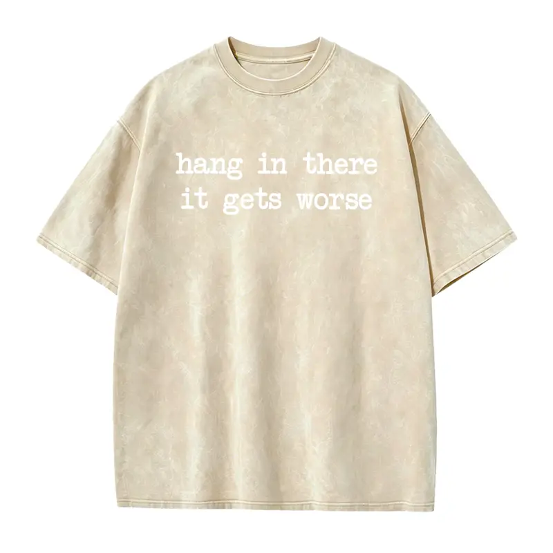 Hang In There It Gets Worse Shirt, Funny Sarcastic Shirt, Mental Health Humor Tee, Women's Shirt, Trendy Gift for Her, Anxiety Shirt