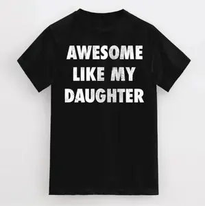 Awesome Dad T-Shirt Like My Daughter Funny Fathers Day Gift For Dad Graphic Tee Perfect Present For Father Funny Shirt Idea Casual Crewneck Black Streetwear Tshirt