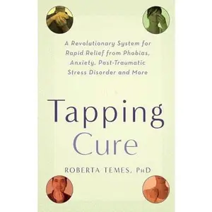 USED-The Tapping Cure: A Revolutionary System for Rapid Relief from Phobias, Anxieties, Post-Traumatic Stress Syndrome Disorder and More by Temes, Roberta (Paperback)
