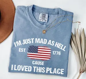 Comfort Colors Im Just Mad As Hell Cause I Loved This Place Shirt, Patriotic Vintage USA Flag Shirt Funny America Lover Tee